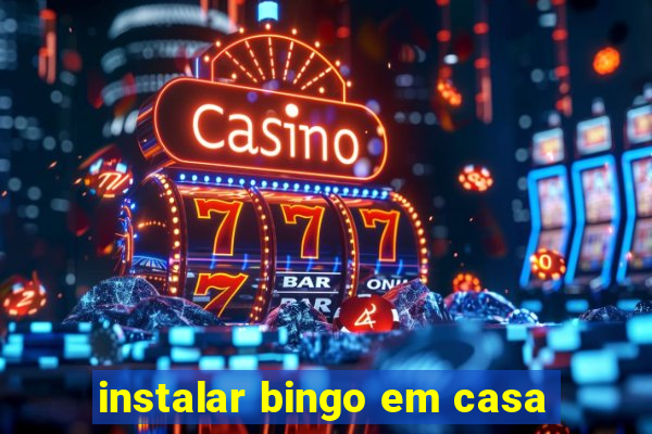 instalar bingo em casa